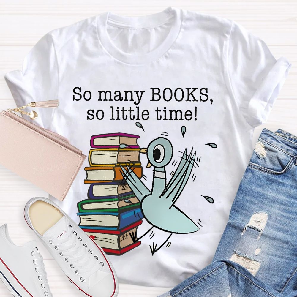 So Many Books So Little Time Cartoon graphics Teacher T-shirt