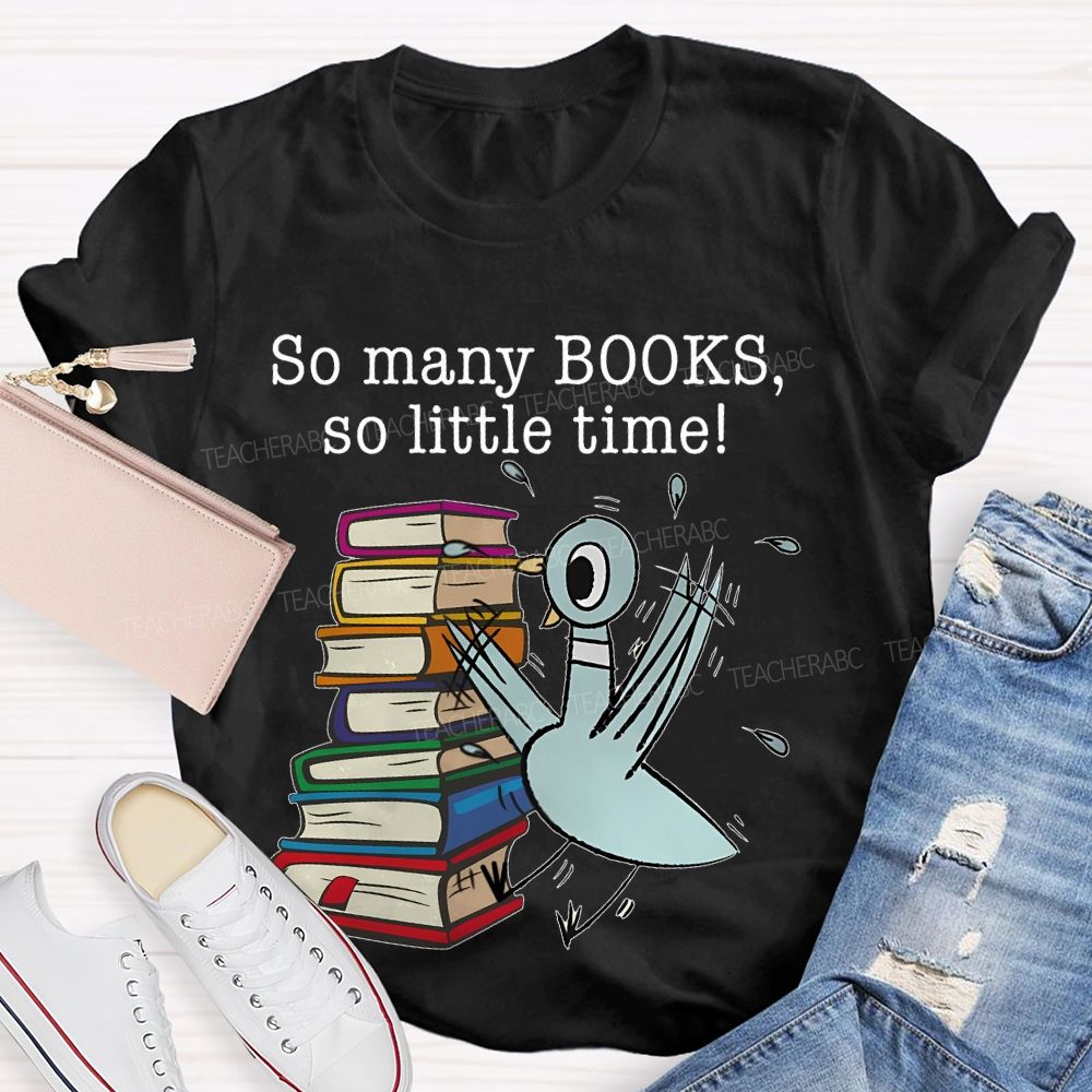 So Many Books So Little Time Cartoon graphics Teacher T-shirt