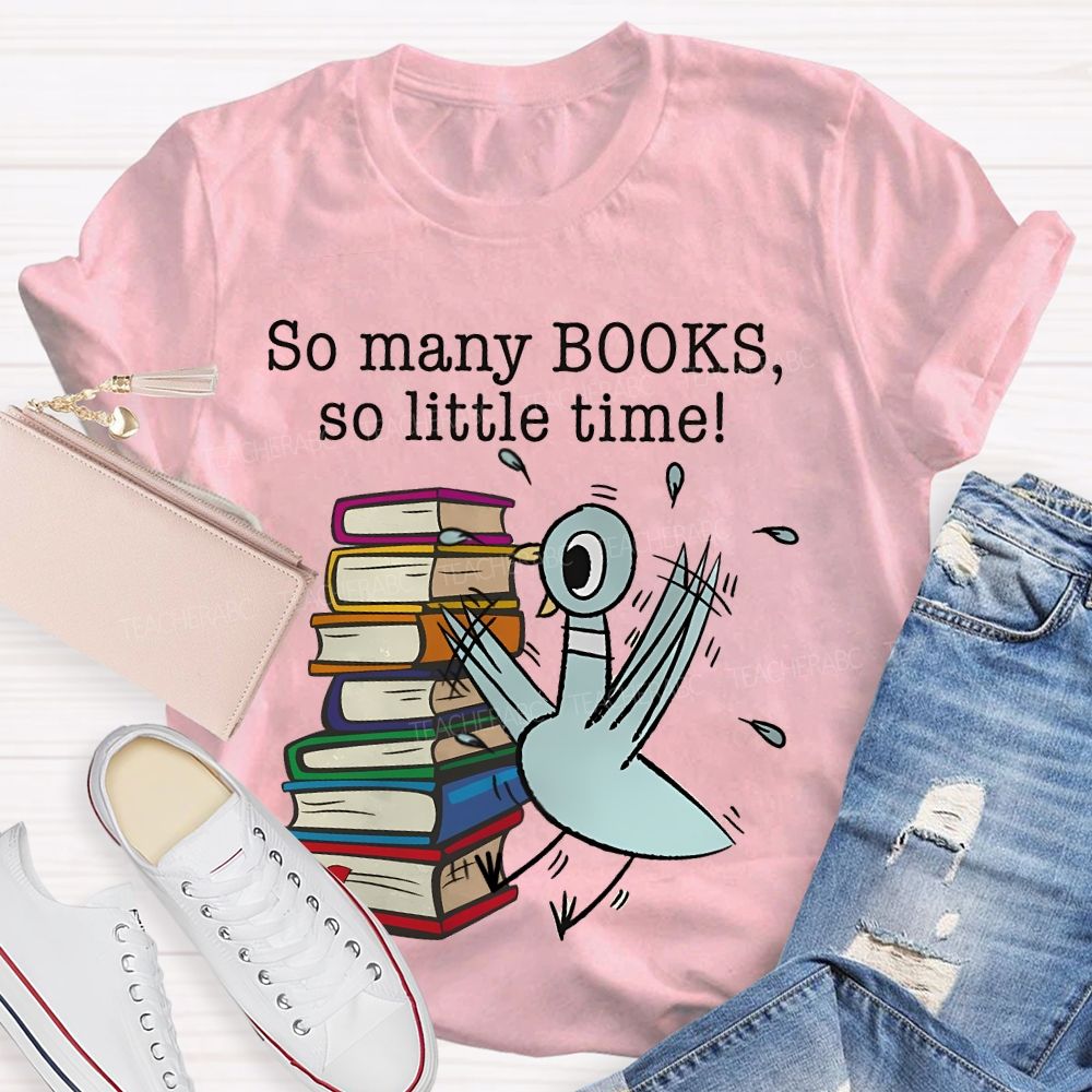 So Many Books So Little Time Cartoon graphics Teacher T-shirt