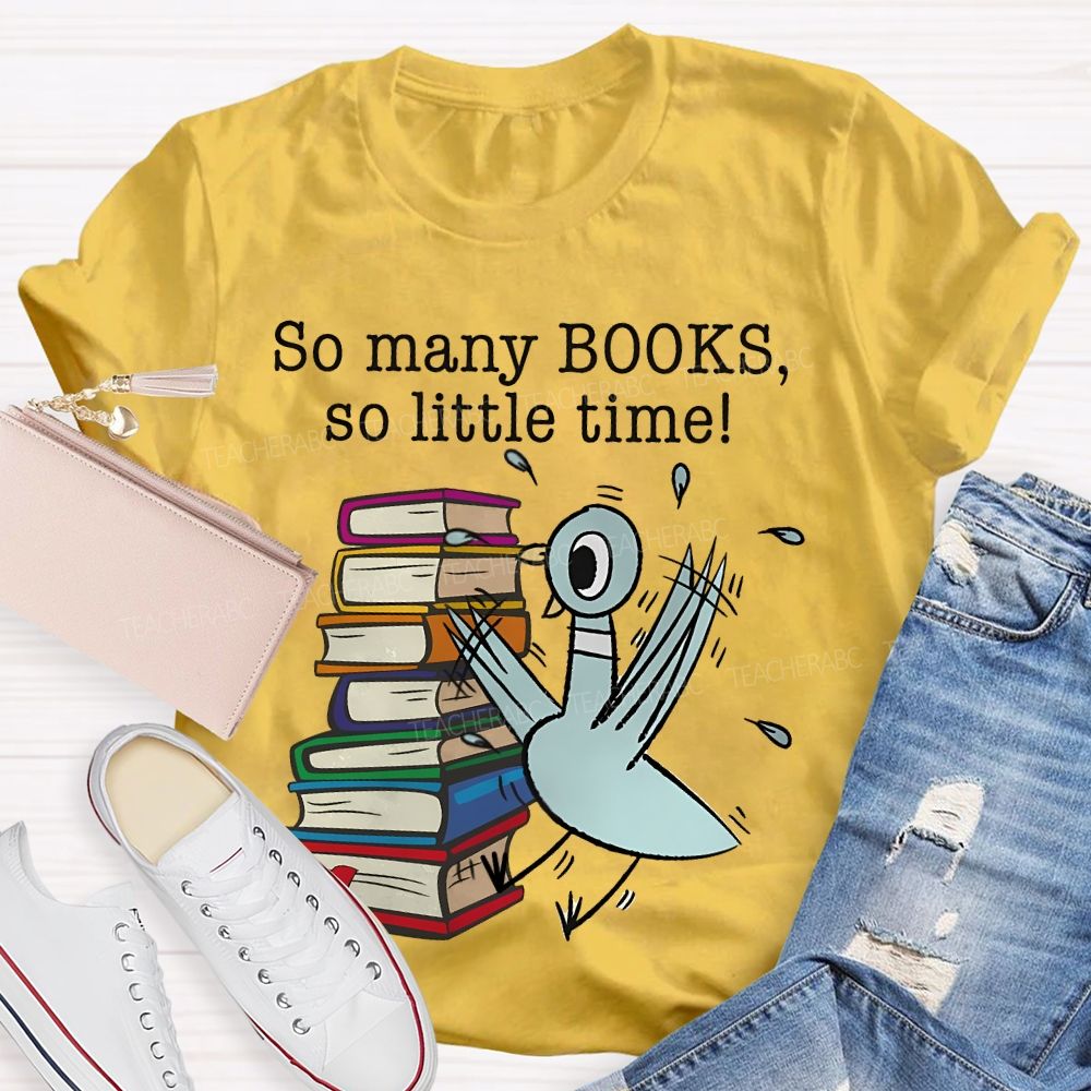 So Many Books So Little Time Cartoon graphics Teacher T-shirt