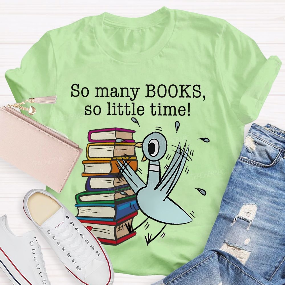 So Many Books So Little Time Cartoon graphics Teacher T-shirt