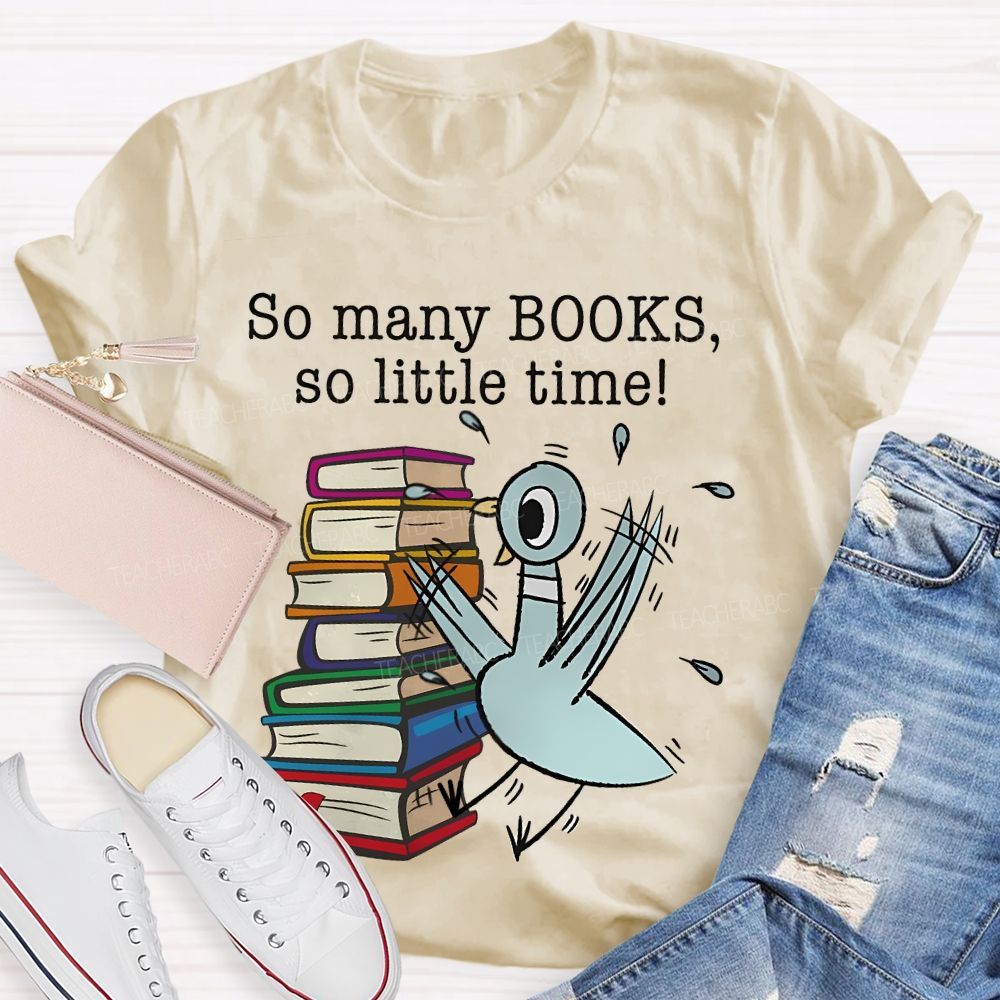 So Many Books So Little Time Cartoon graphics Teacher T-shirt