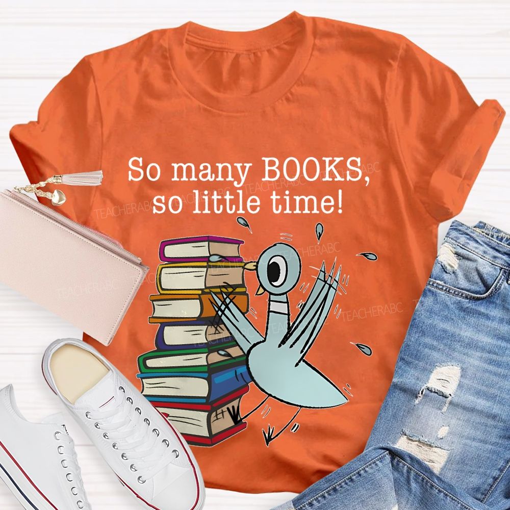 So Many Books So Little Time Cartoon graphics Teacher T-shirt