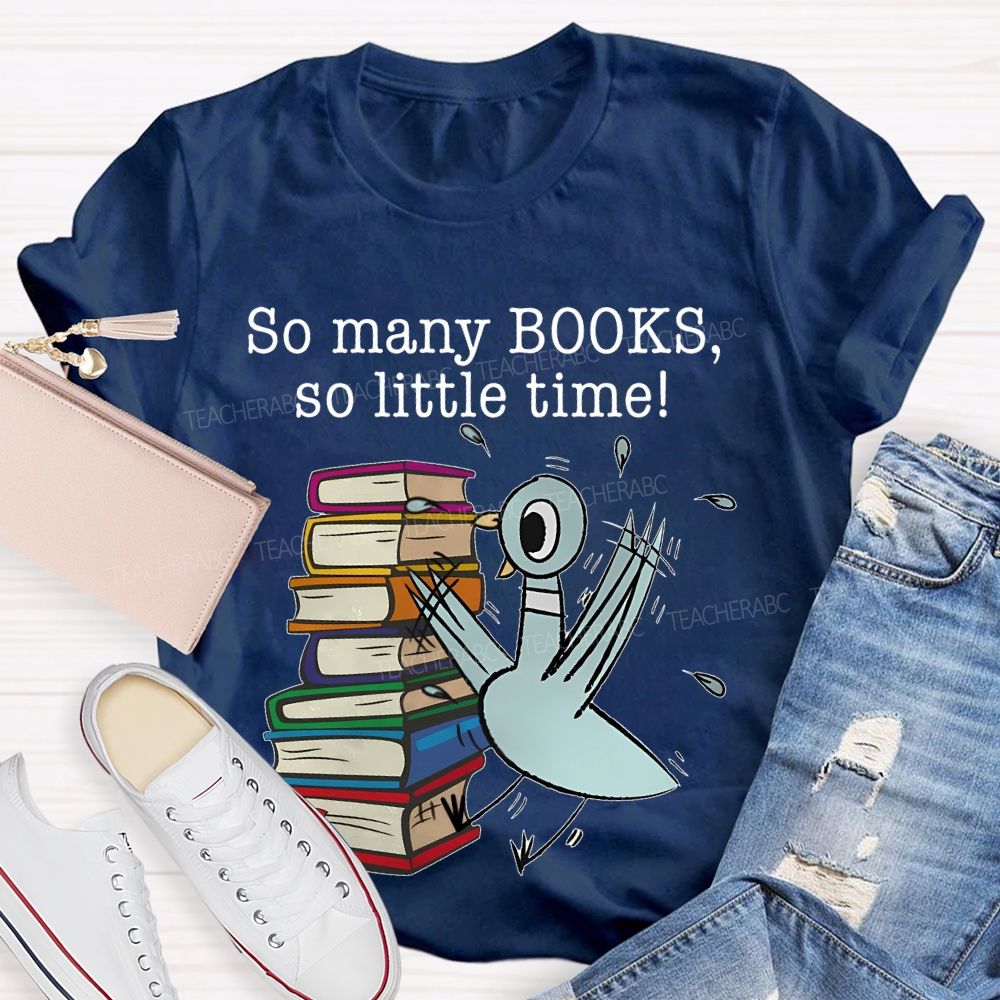 So Many Books So Little Time Cartoon graphics Teacher T-shirt
