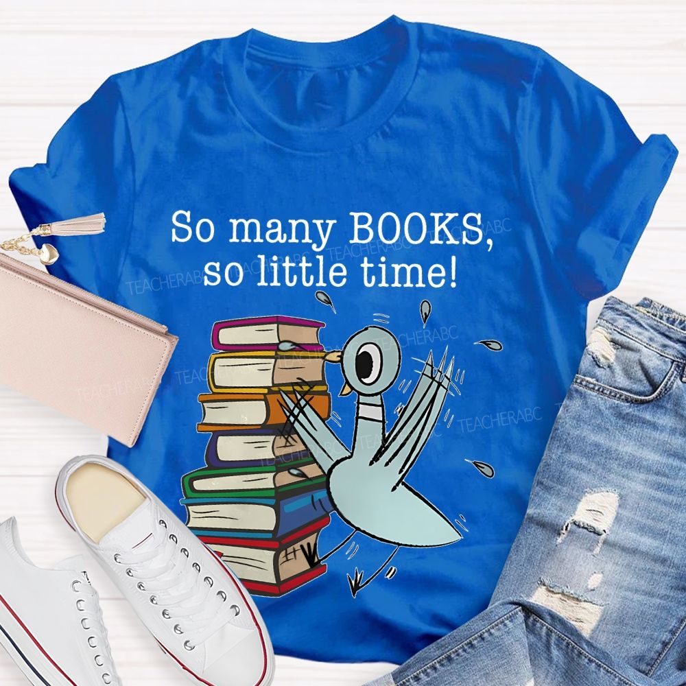 So Many Books So Little Time Cartoon graphics Teacher T-shirt