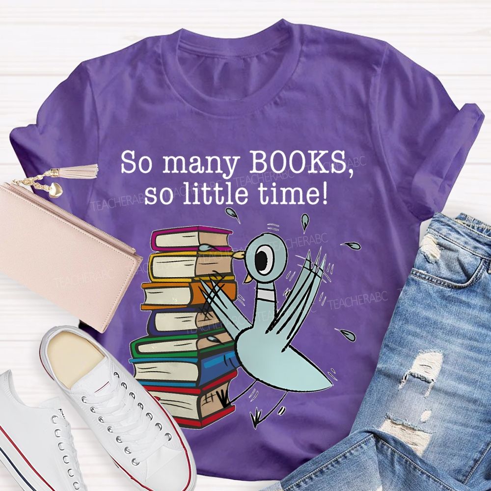 So Many Books So Little Time Cartoon graphics Teacher T-shirt