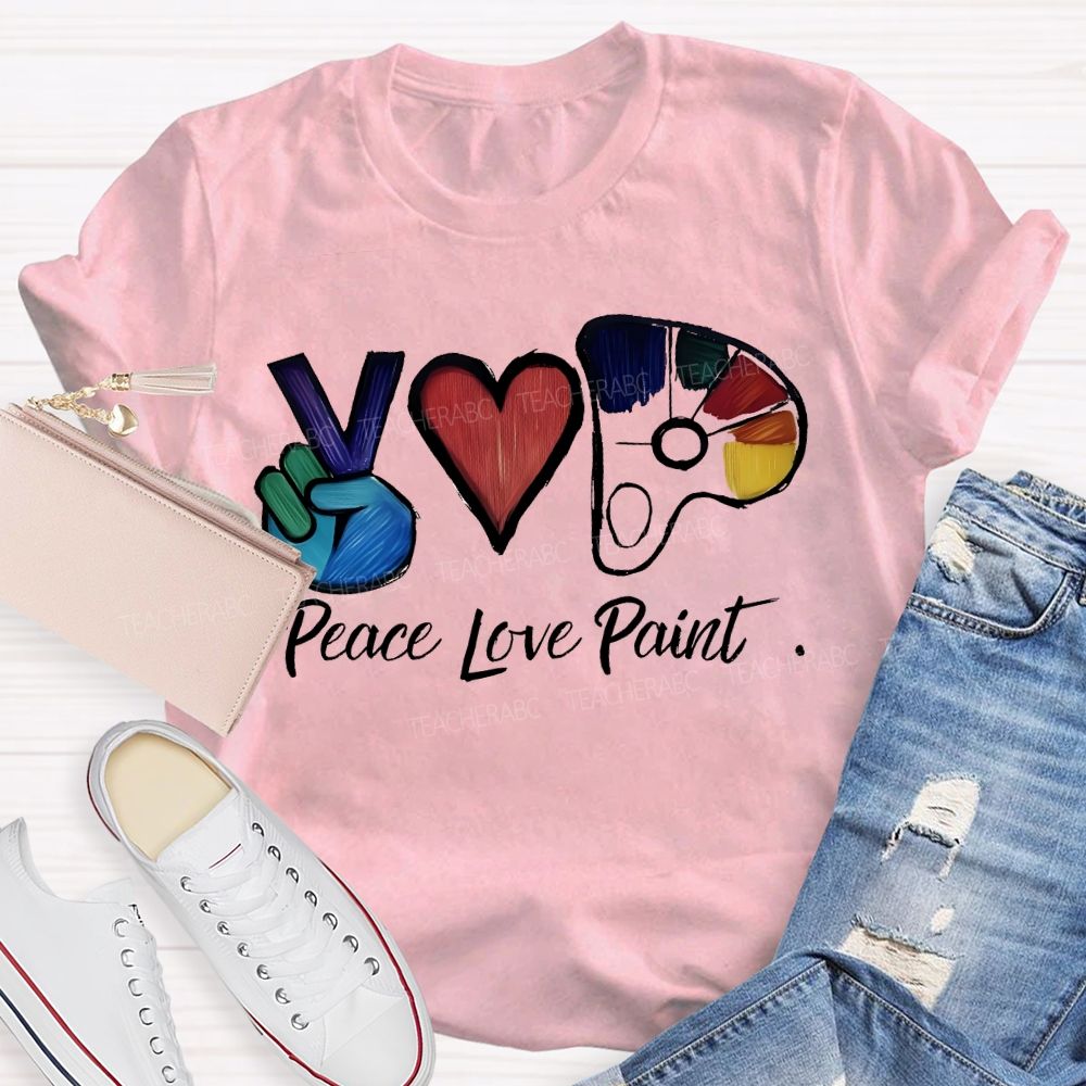 Peace Love Paint  Teacher T-shirt