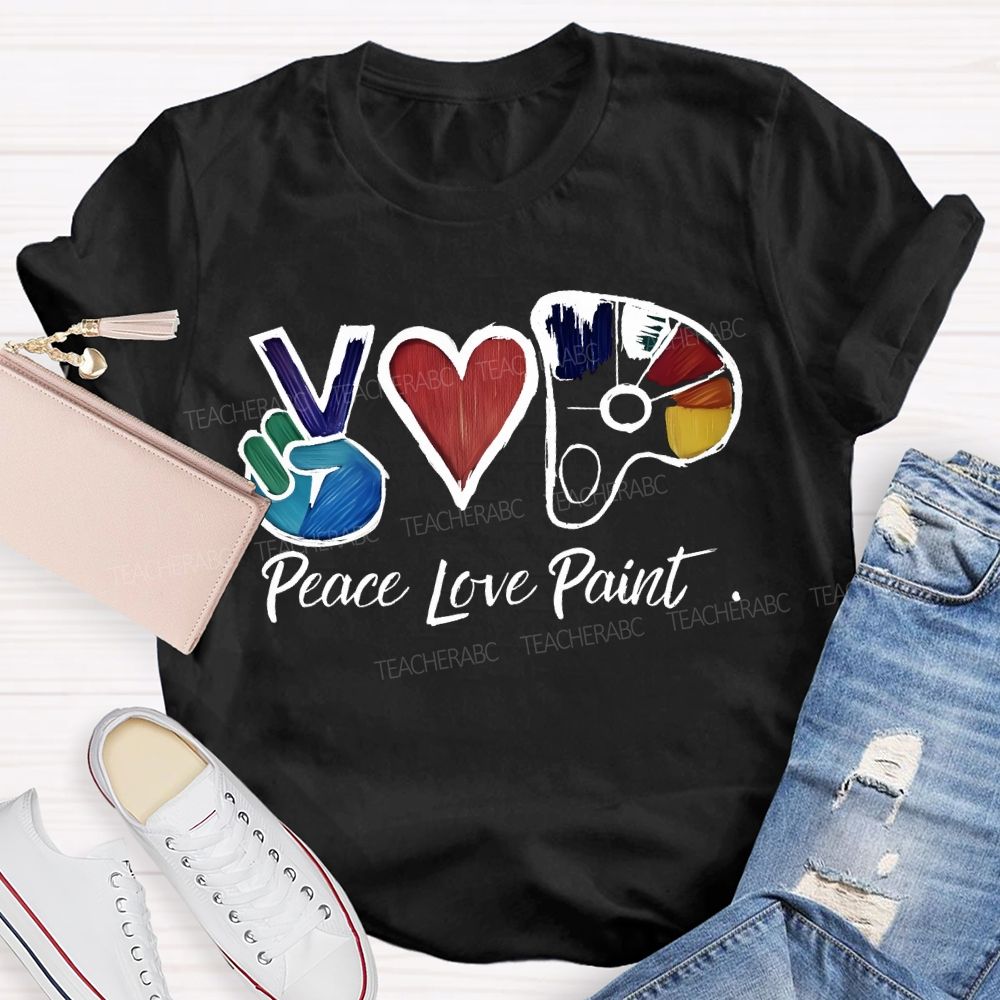 Peace Love Paint  Teacher T-shirt