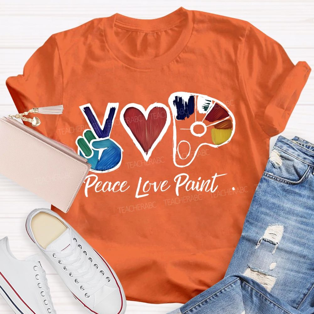 Peace Love Paint  Teacher T-shirt