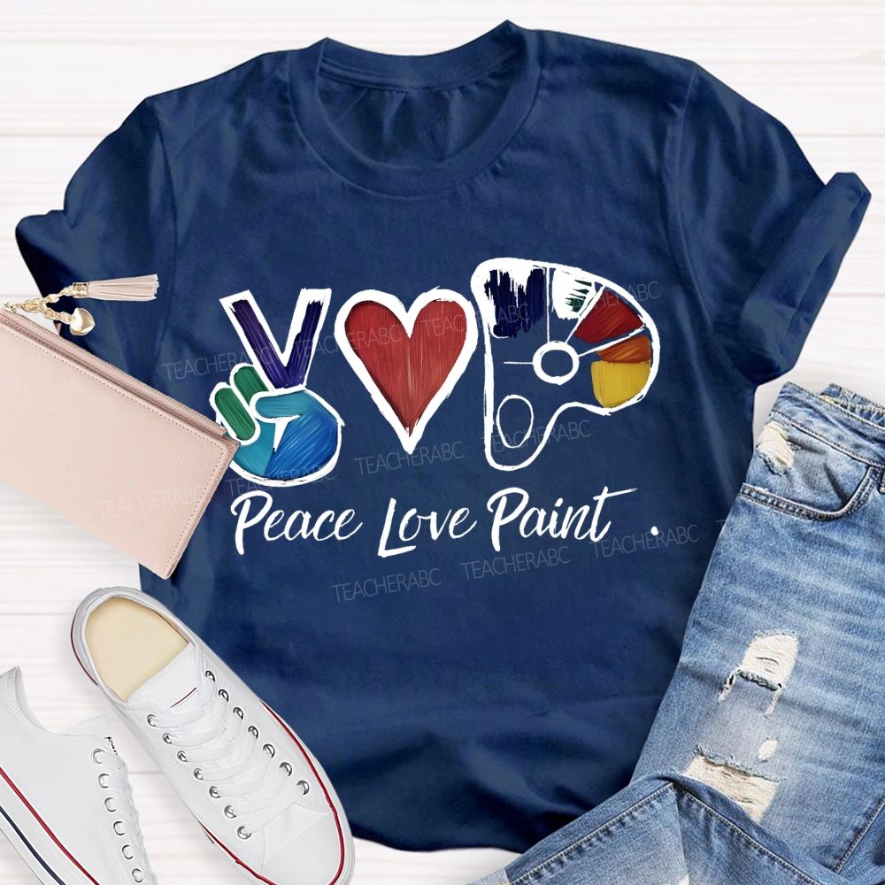 Peace Love Paint  Teacher T-shirt