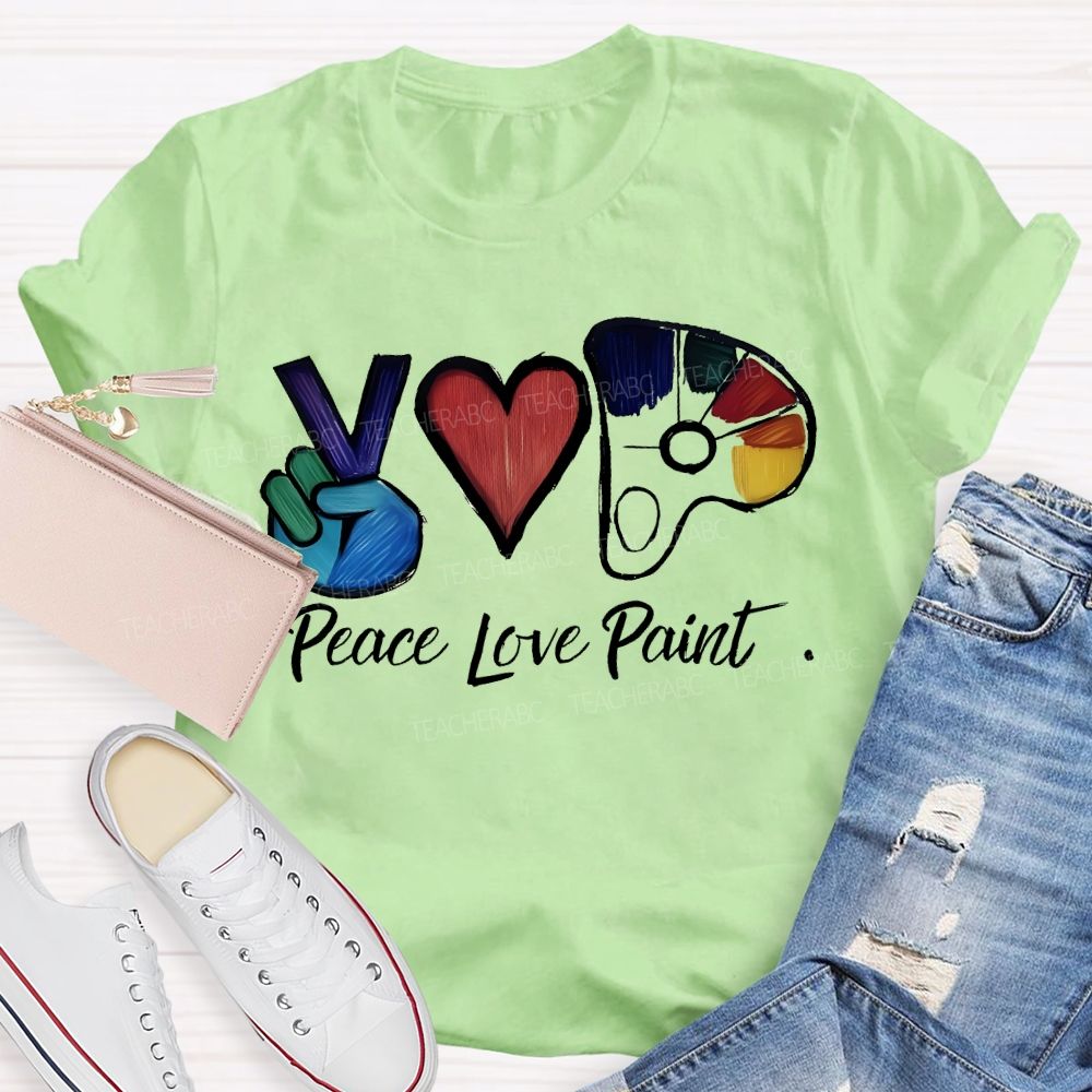 Peace Love Paint  Teacher T-shirt
