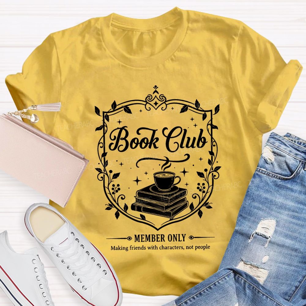 Book Club Member Only Making Friends With Characters Not People T-shirt