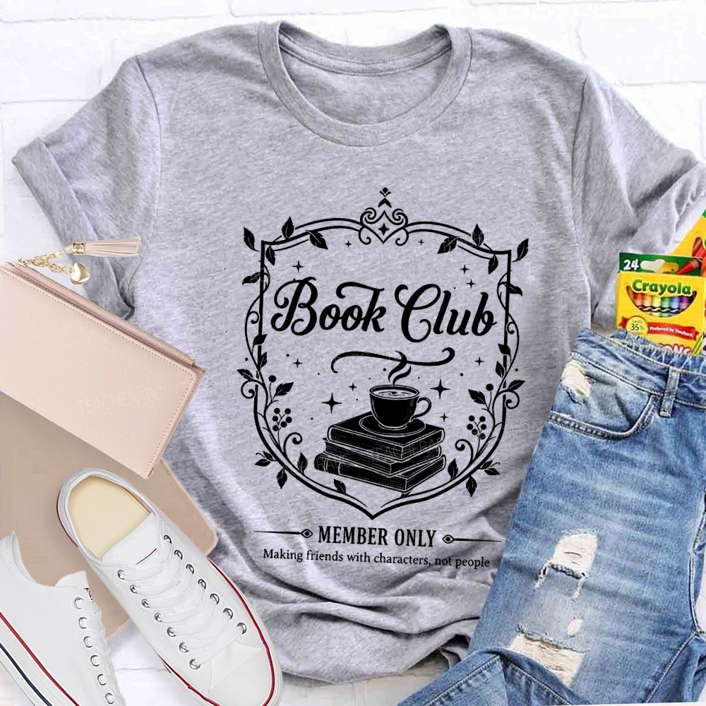 Book Club Member Only Making Friends With Characters Not People T-shirt