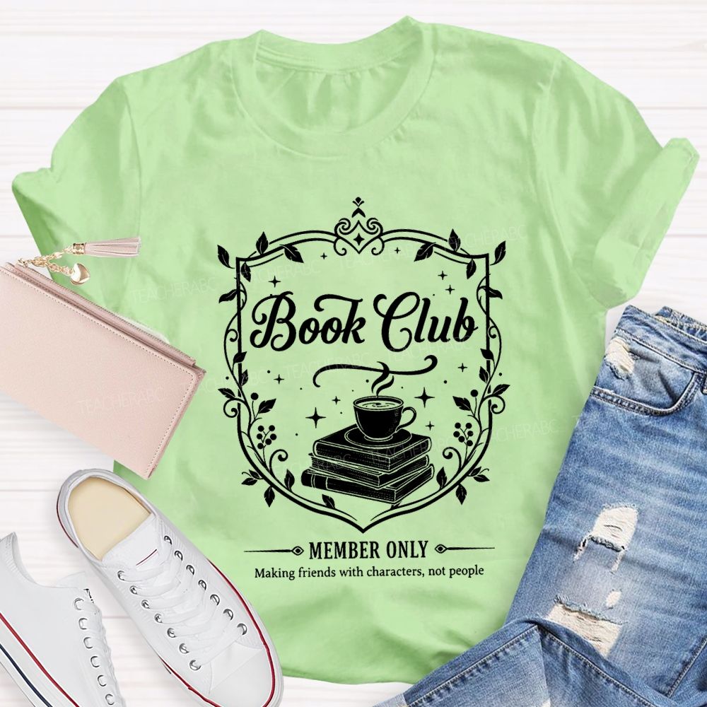 Book Club Member Only Making Friends With Characters Not People T-shirt