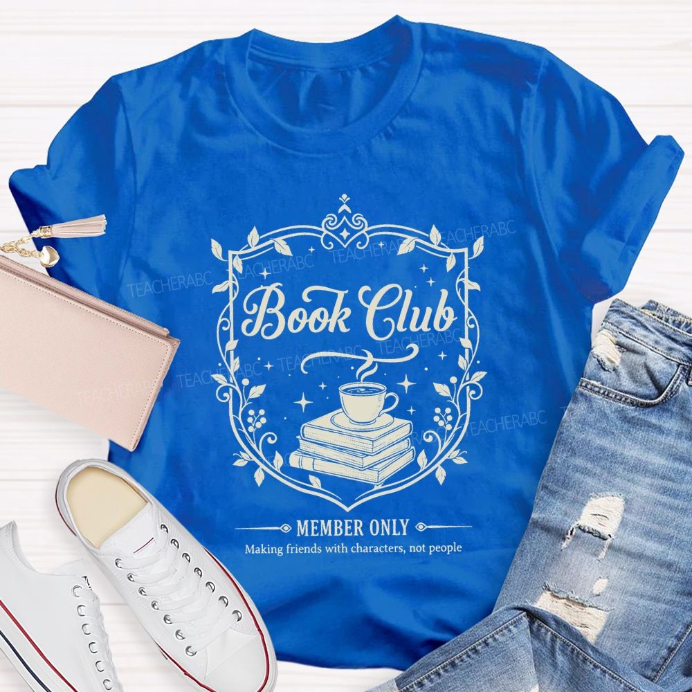 Book Club Member Only Making Friends With Characters Not People T-shirt