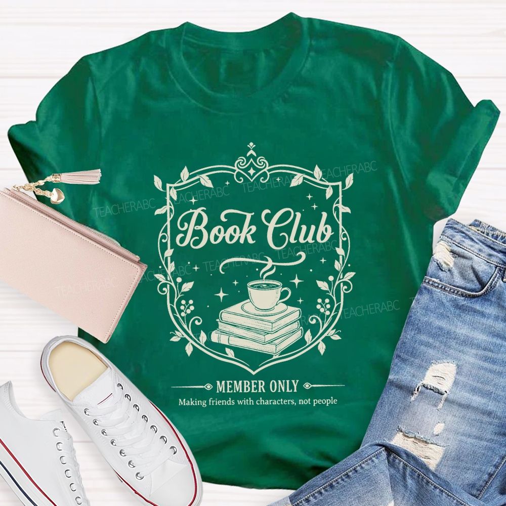 Book Club Member Only Making Friends With Characters Not People T-shirt