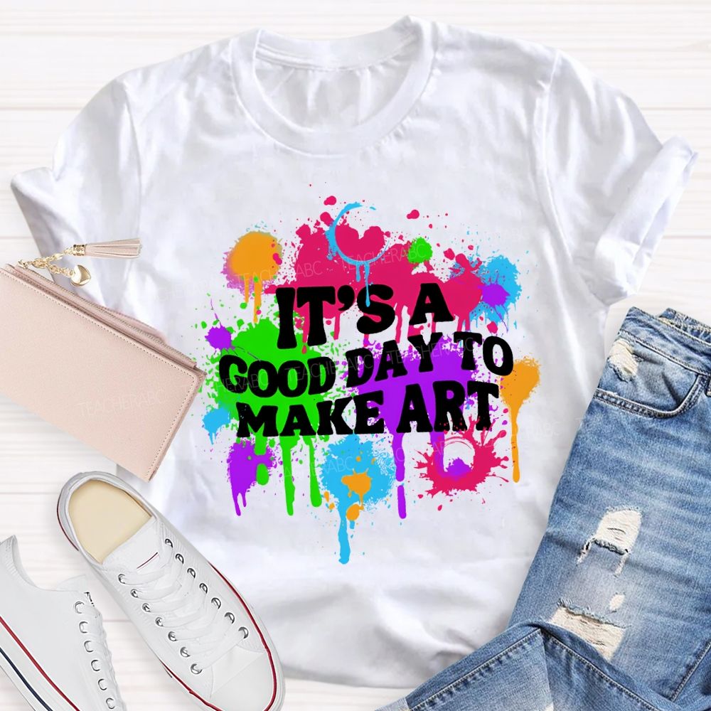 It'S A Good Day To Make Art Teacher T-shirt