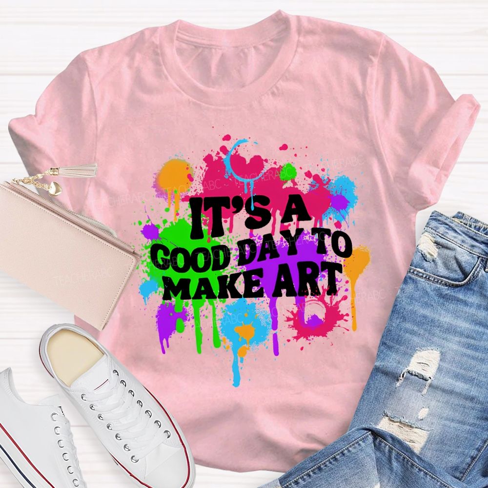 It'S A Good Day To Make Art Teacher T-shirt