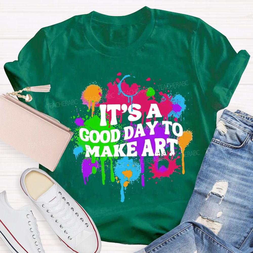 It'S A Good Day To Make Art Teacher T-shirt