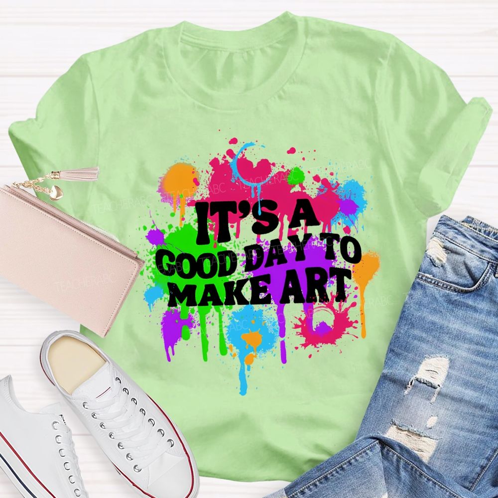It'S A Good Day To Make Art Teacher T-shirt