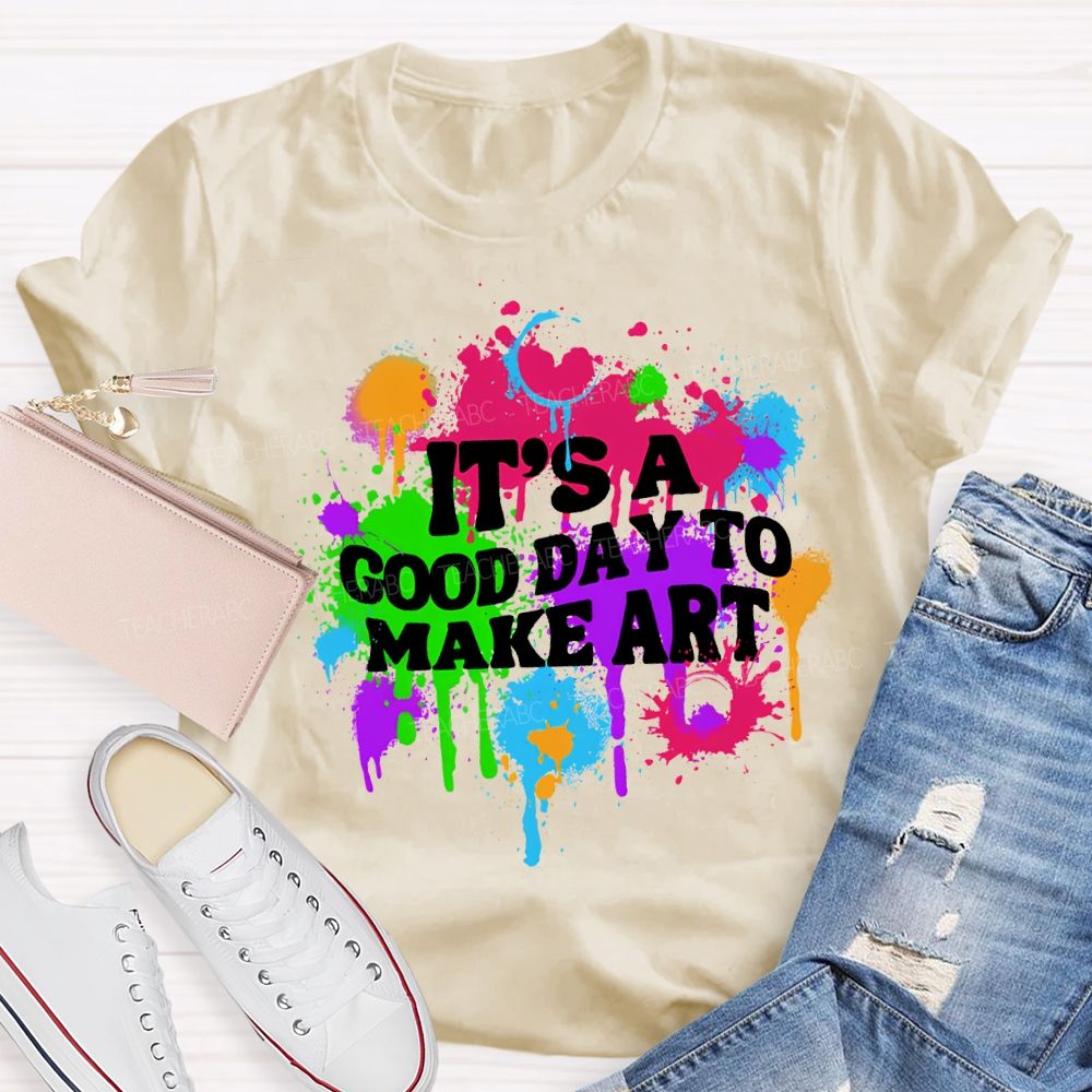 It'S A Good Day To Make Art Teacher T-shirt