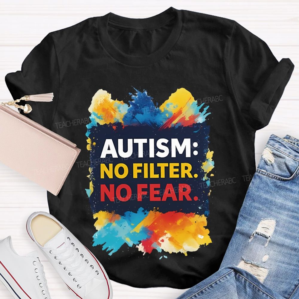 Autism No Filter No Fear  Teacher T-shirt