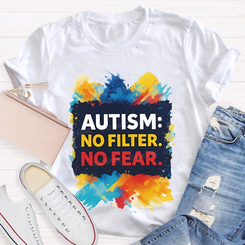 Autism No Filter No Fear  Teacher T-shirt
