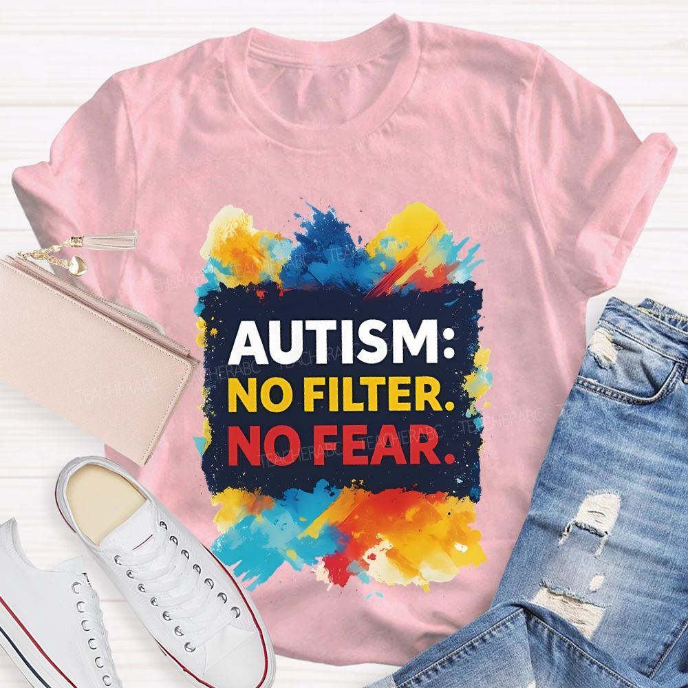 Autism No Filter No Fear  Teacher T-shirt
