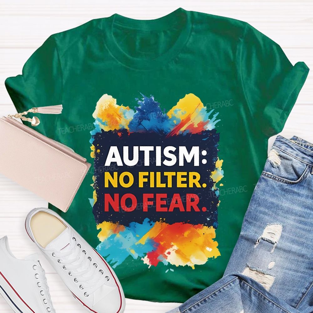 Autism No Filter No Fear  Teacher T-shirt