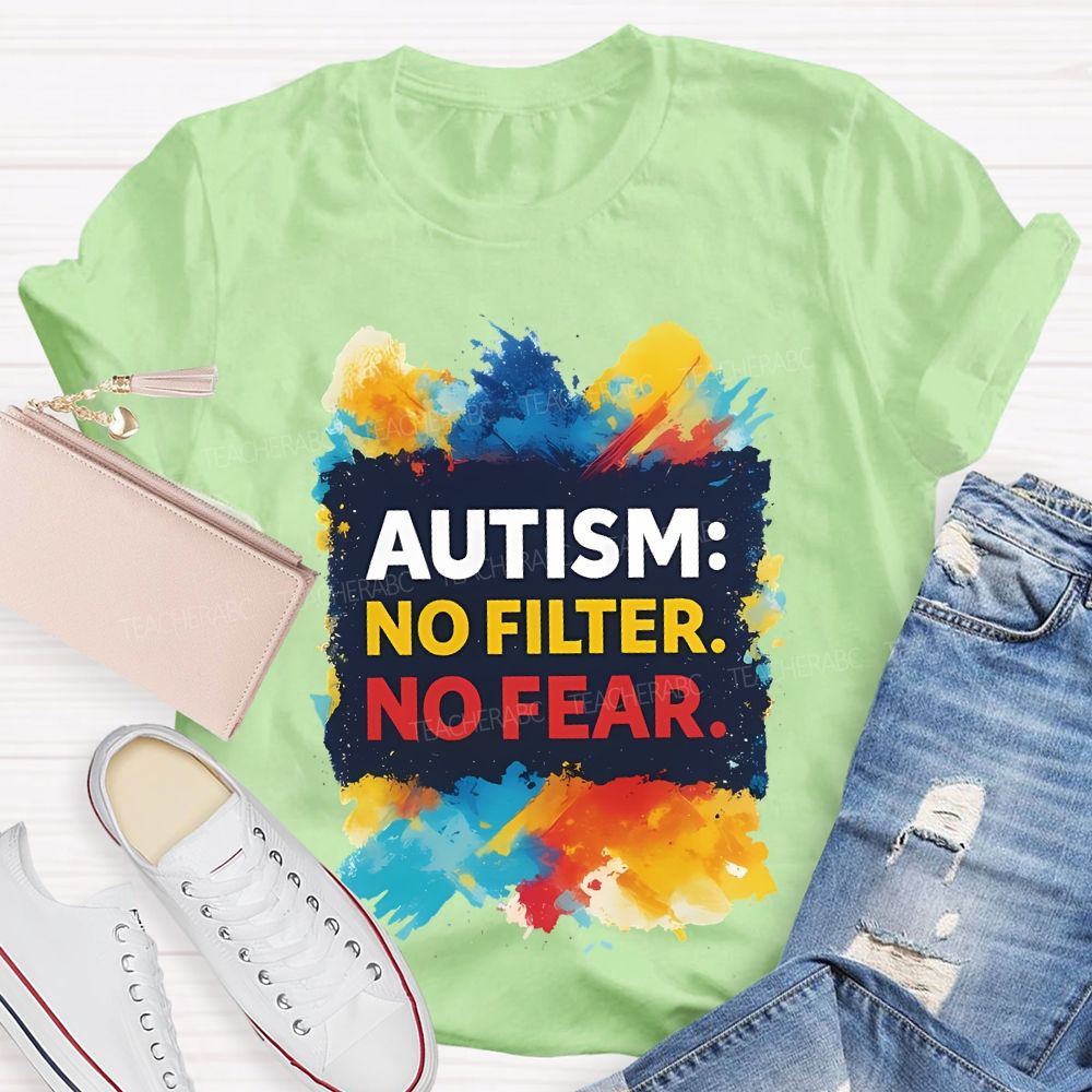 Autism No Filter No Fear  Teacher T-shirt