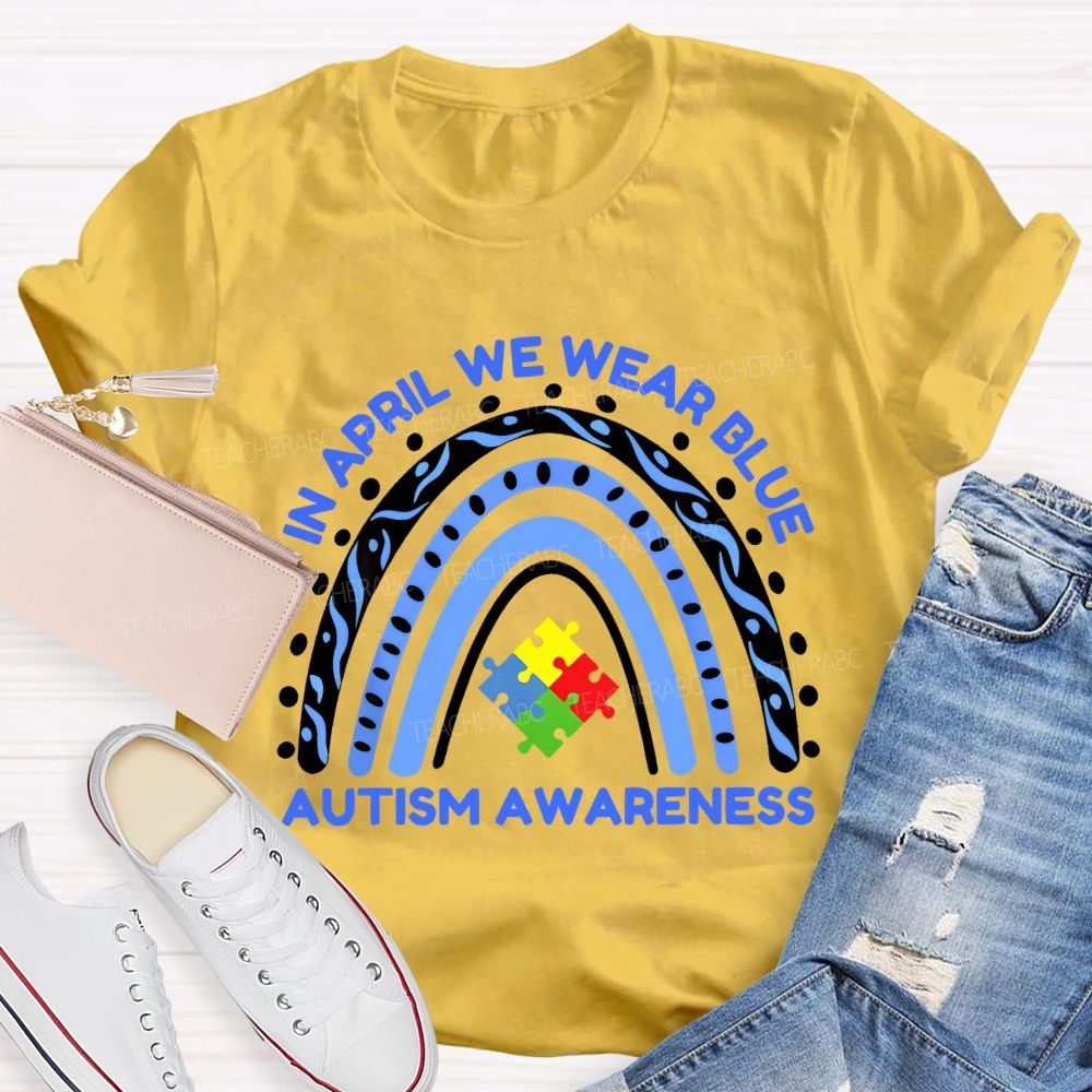 In April We Wear Blue Autism Awareness  Rainbow Puzzles Teacher T-shirt
