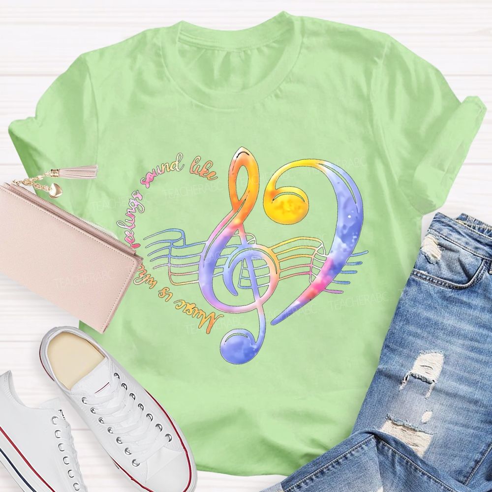 Music Is What Feelings Sound Like   Teacher T-shirt