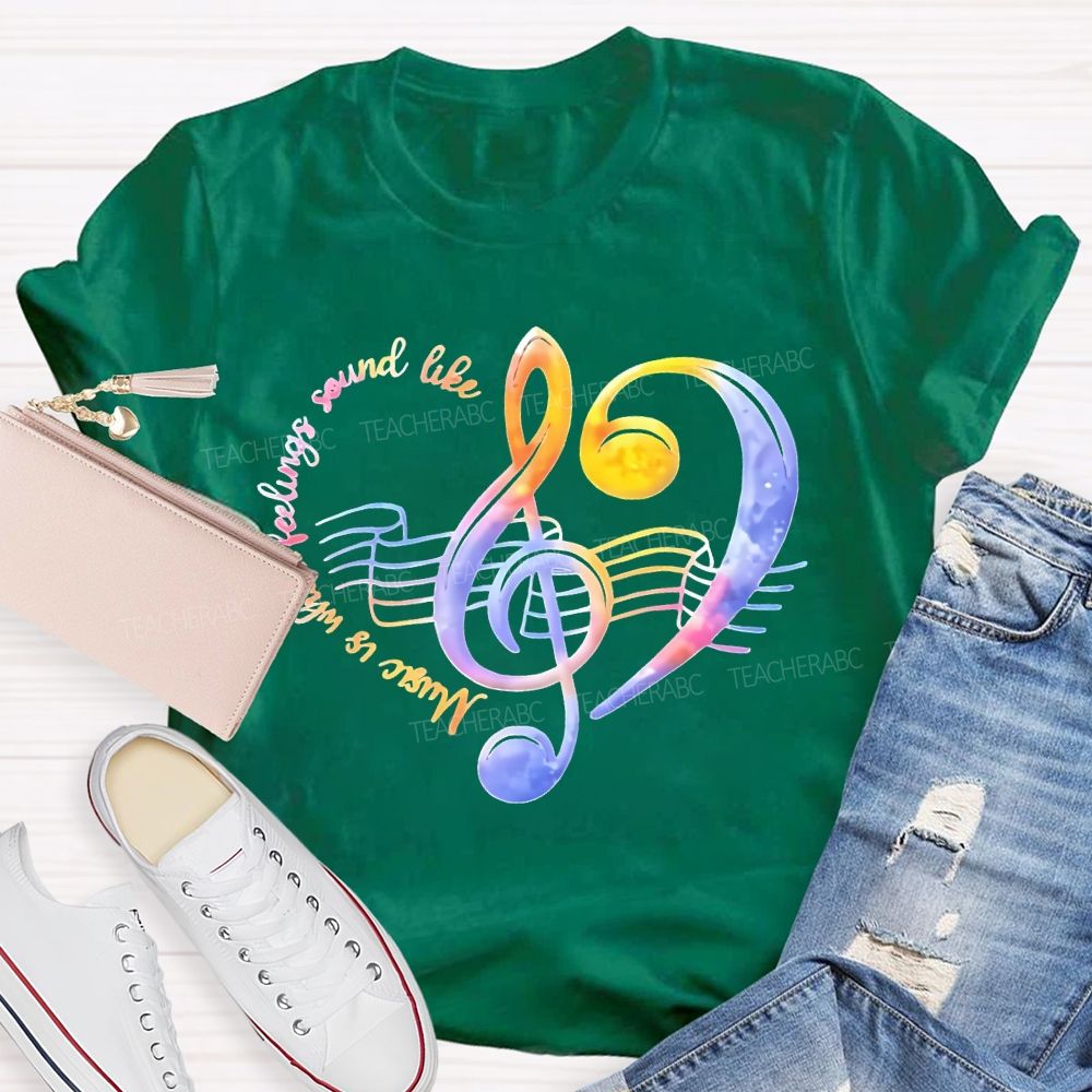 Music Is What Feelings Sound Like   Teacher T-shirt