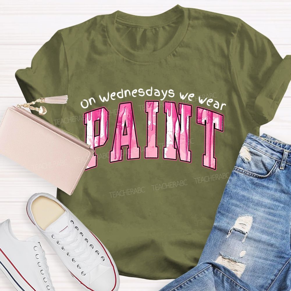 On Wednesdays We Wear Paint  Teacher T-shirt