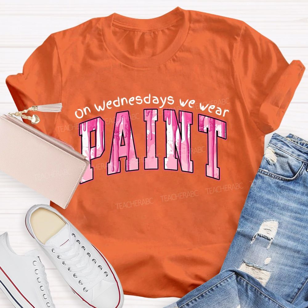 On Wednesdays We Wear Paint  Teacher T-shirt