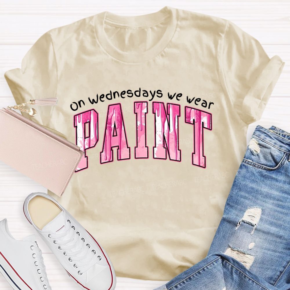 On Wednesdays We Wear Paint  Teacher T-shirt