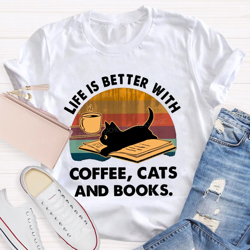 Life Is Better With Coffee Cats And Books Teacher T-Shirt