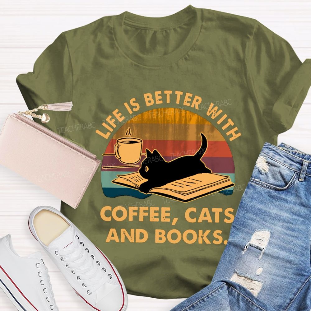 Life Is Better With Coffee Cats And Books Teacher T-Shirt