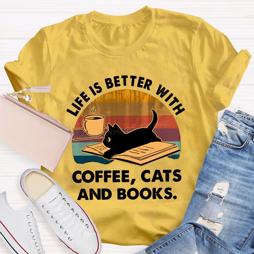 Life Is Better With Coffee Cats And Books Teacher T-Shirt