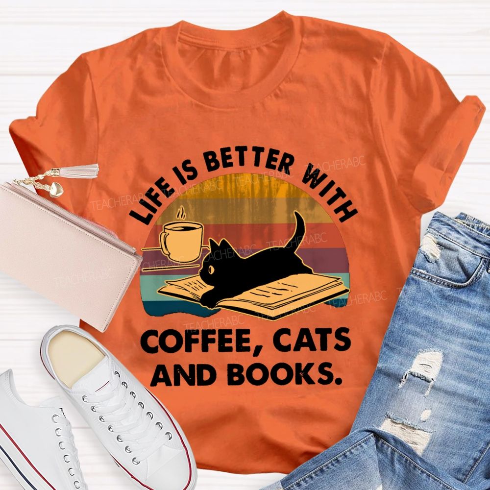 Life Is Better With Coffee Cats And Books Teacher T-Shirt