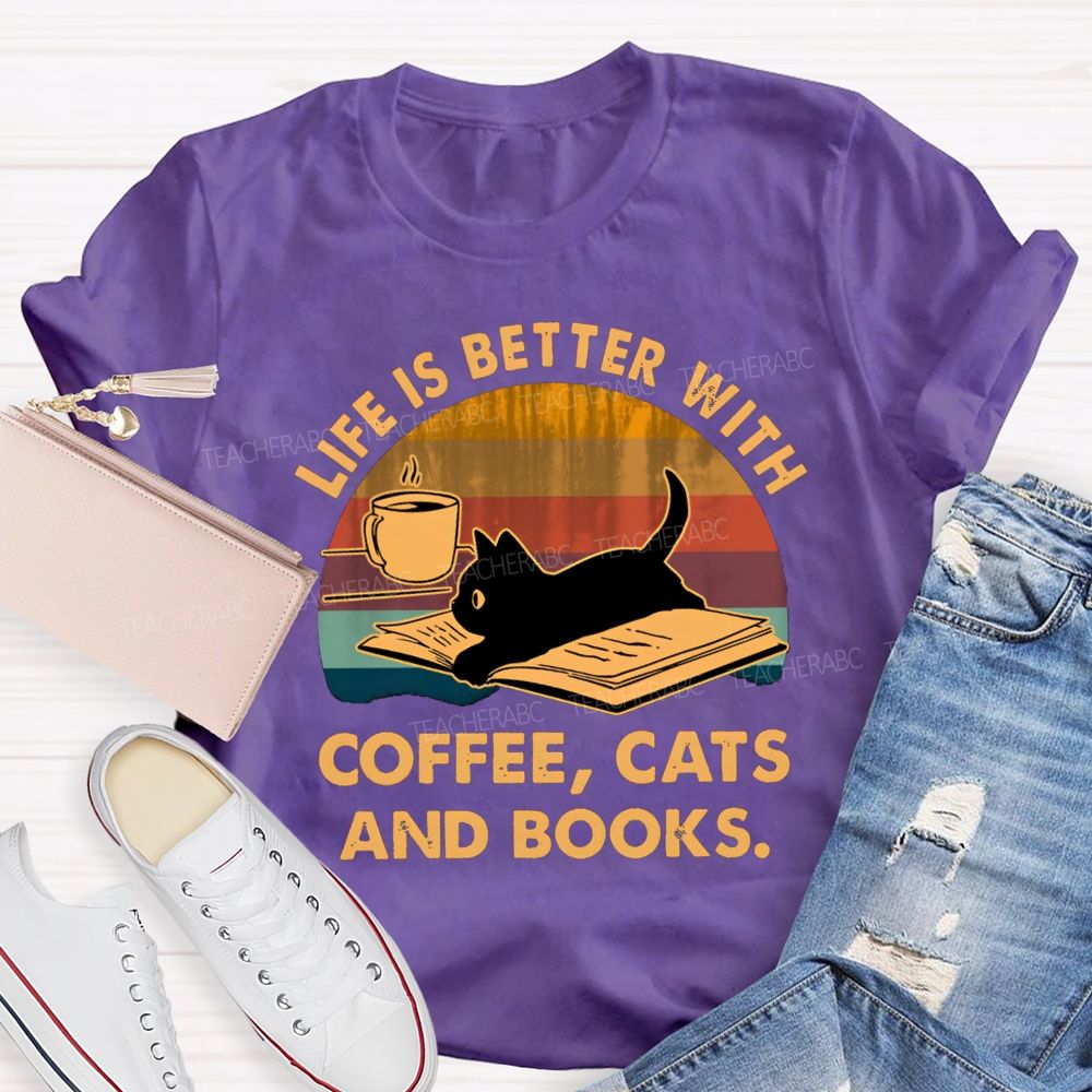 Life Is Better With Coffee Cats And Books Teacher T-Shirt