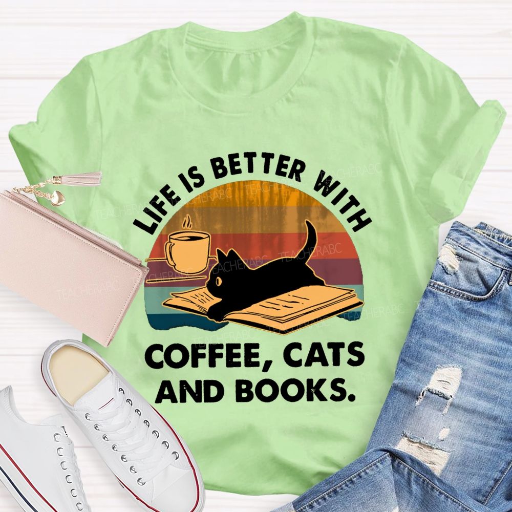 Life Is Better With Coffee Cats And Books Teacher T-Shirt