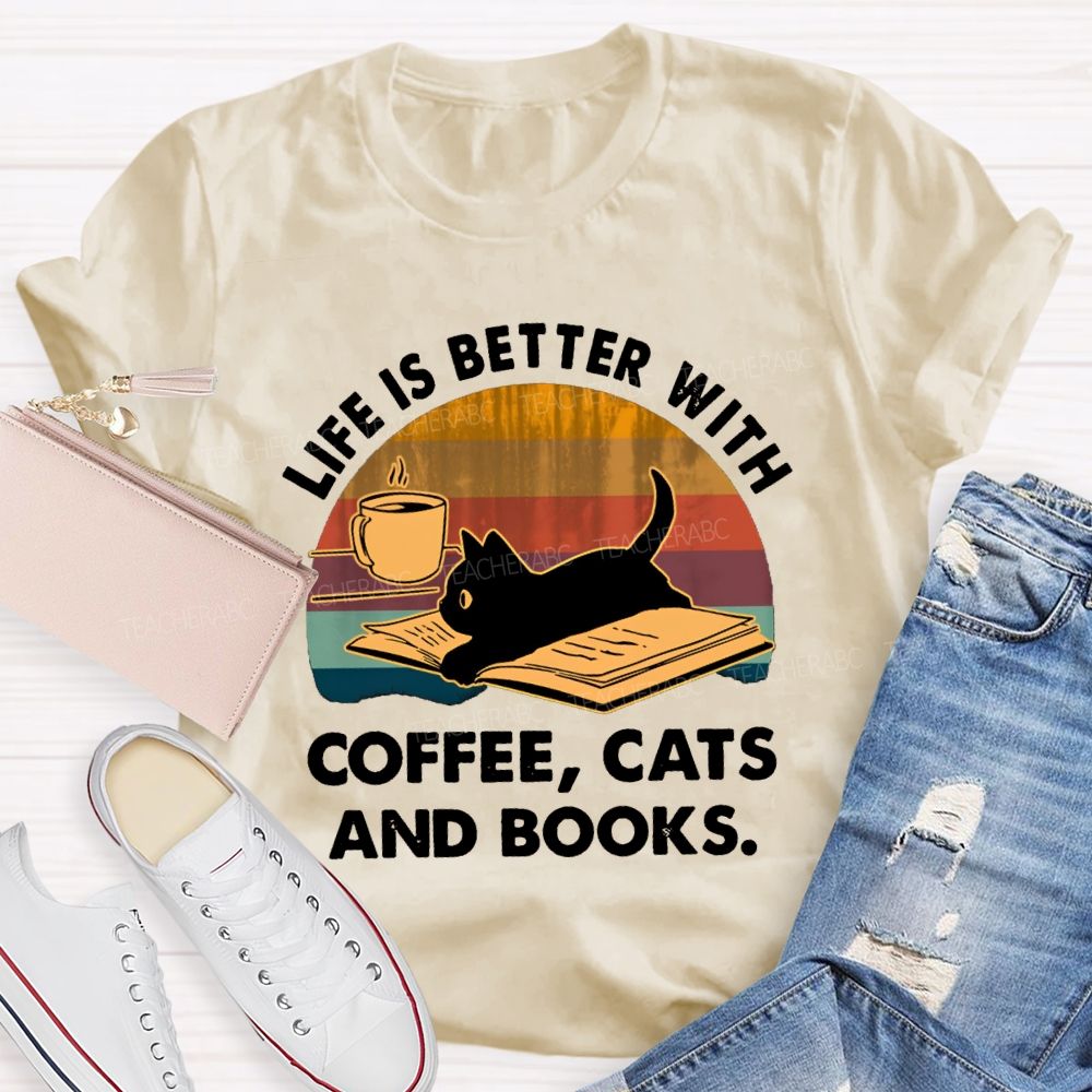 Life Is Better With Coffee Cats And Books Teacher T-Shirt