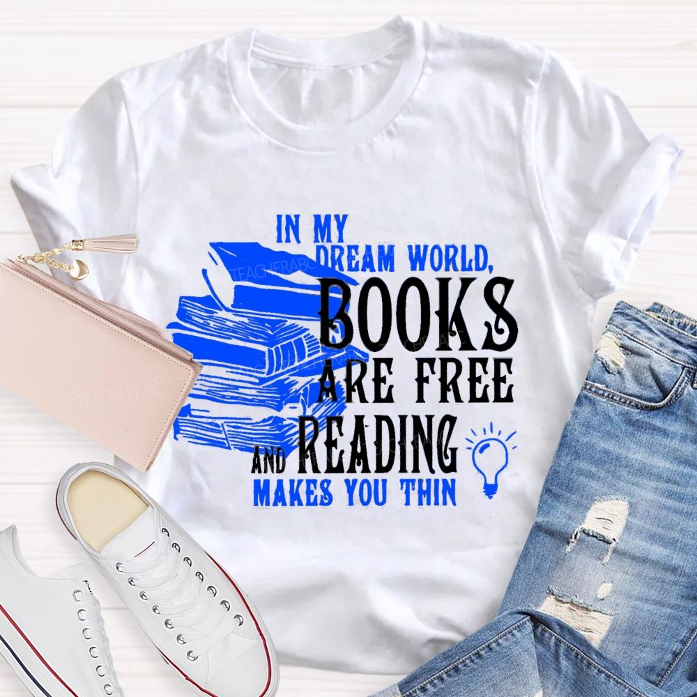 In My Dream World Books Are Free And Reading Teacher T-shirt