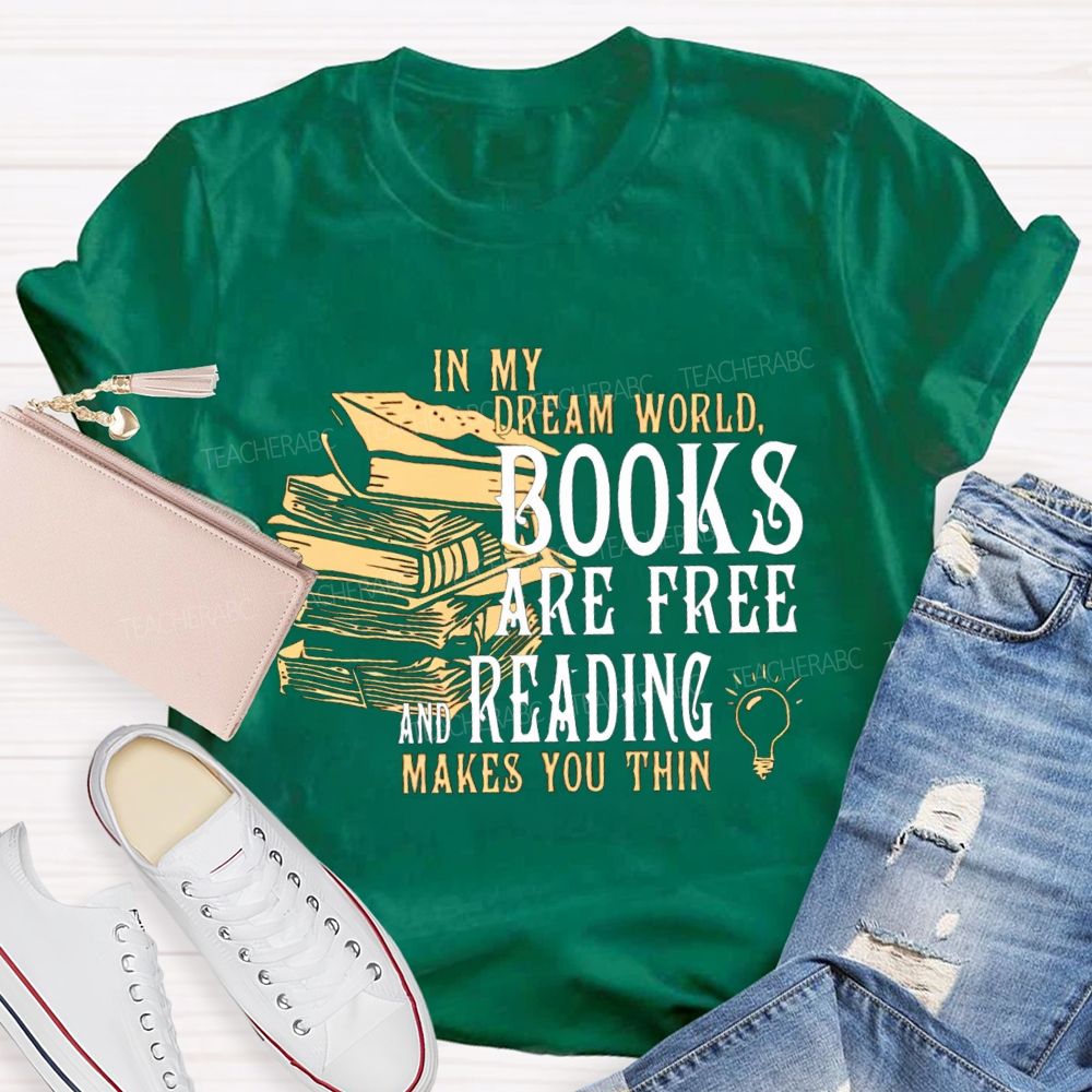 In My Dream World Books Are Free And Reading Teacher T-shirt