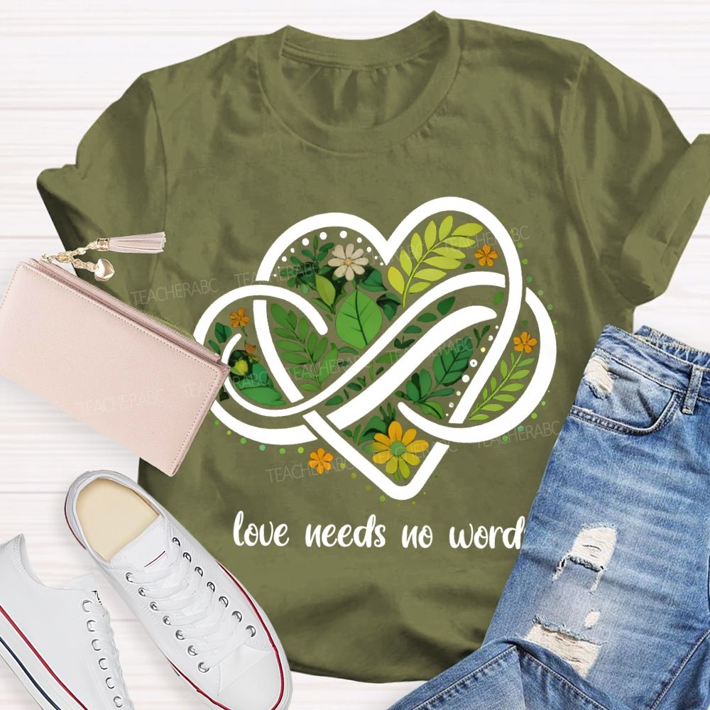 Love Needs No Words Autism Awareness Teacher T-shirt