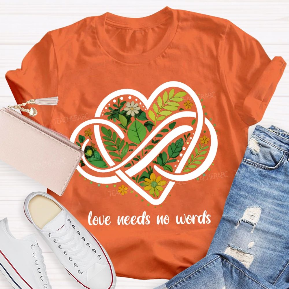Love Needs No Words Autism Awareness Teacher T-shirt