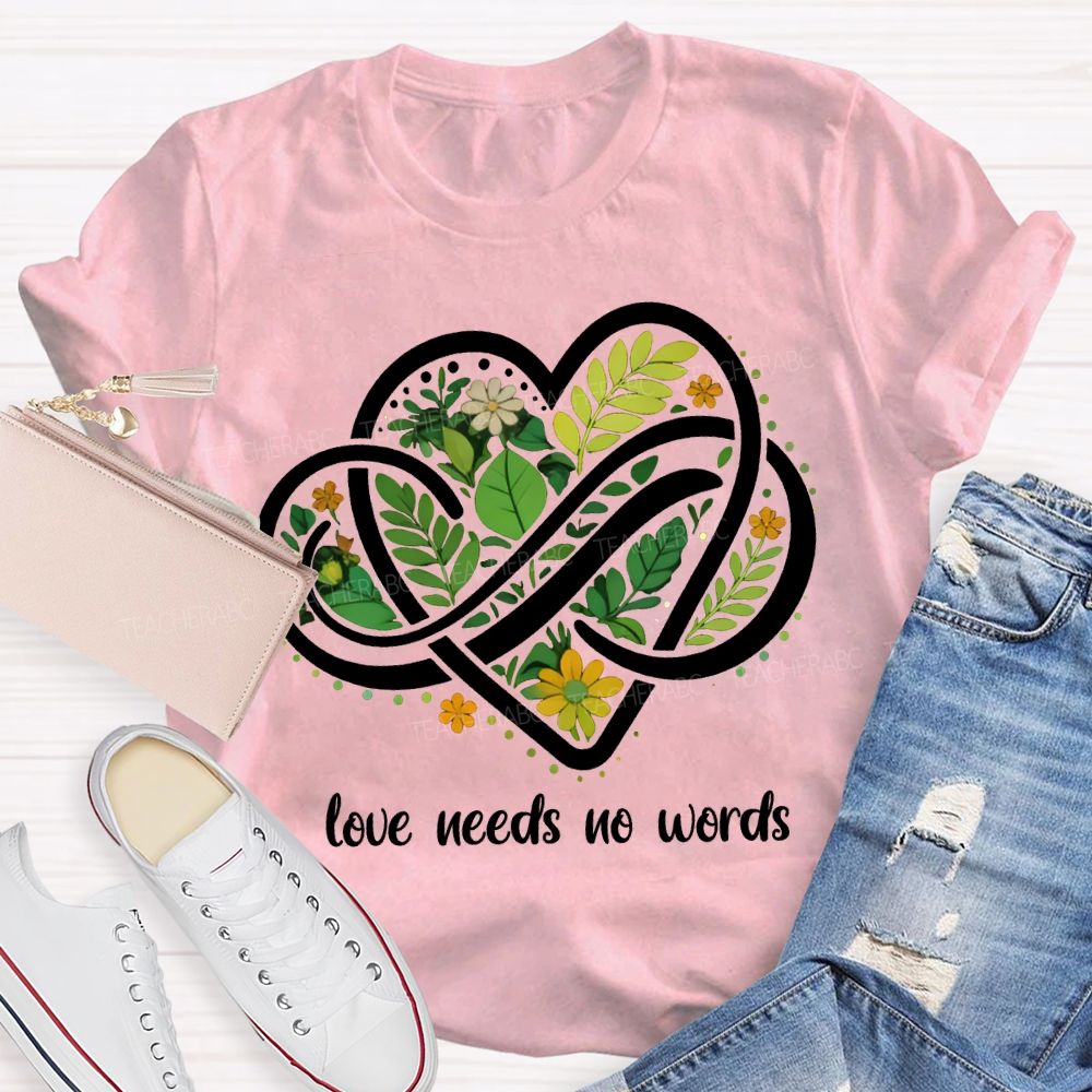Love Needs No Words Autism Awareness Teacher T-shirt