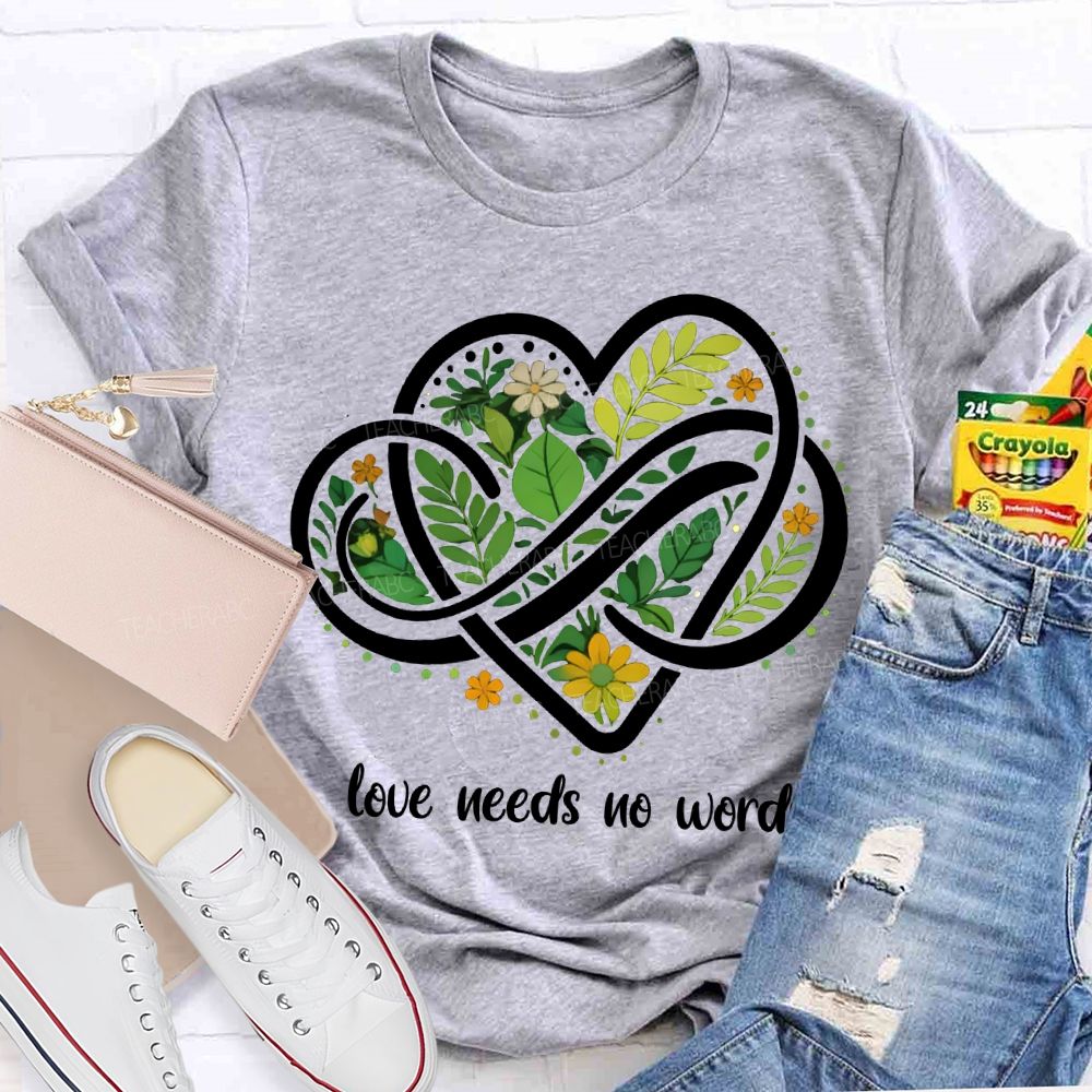 Love Needs No Words Autism Awareness Teacher T-shirt
