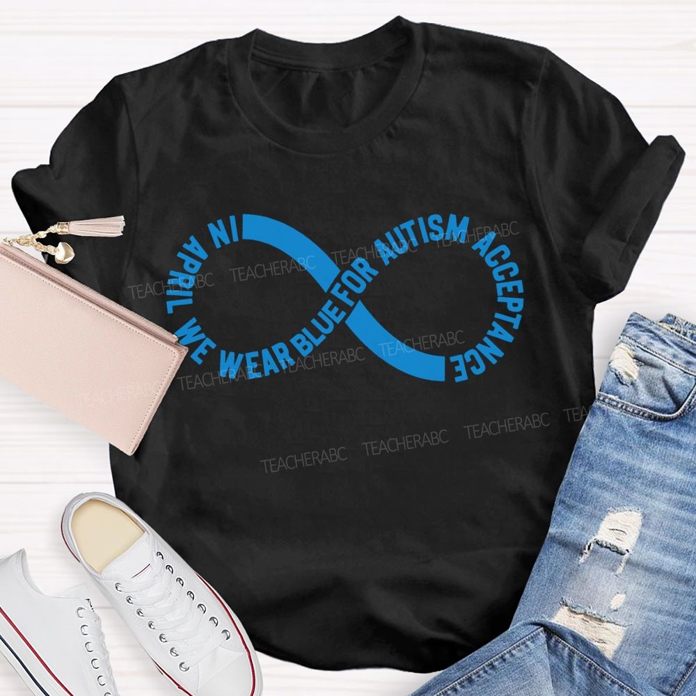 In April We Wear Blue For Autism Acceptance Teacher T-shirt